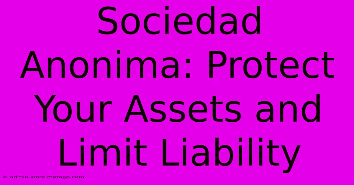 Sociedad Anonima: Protect Your Assets And Limit Liability