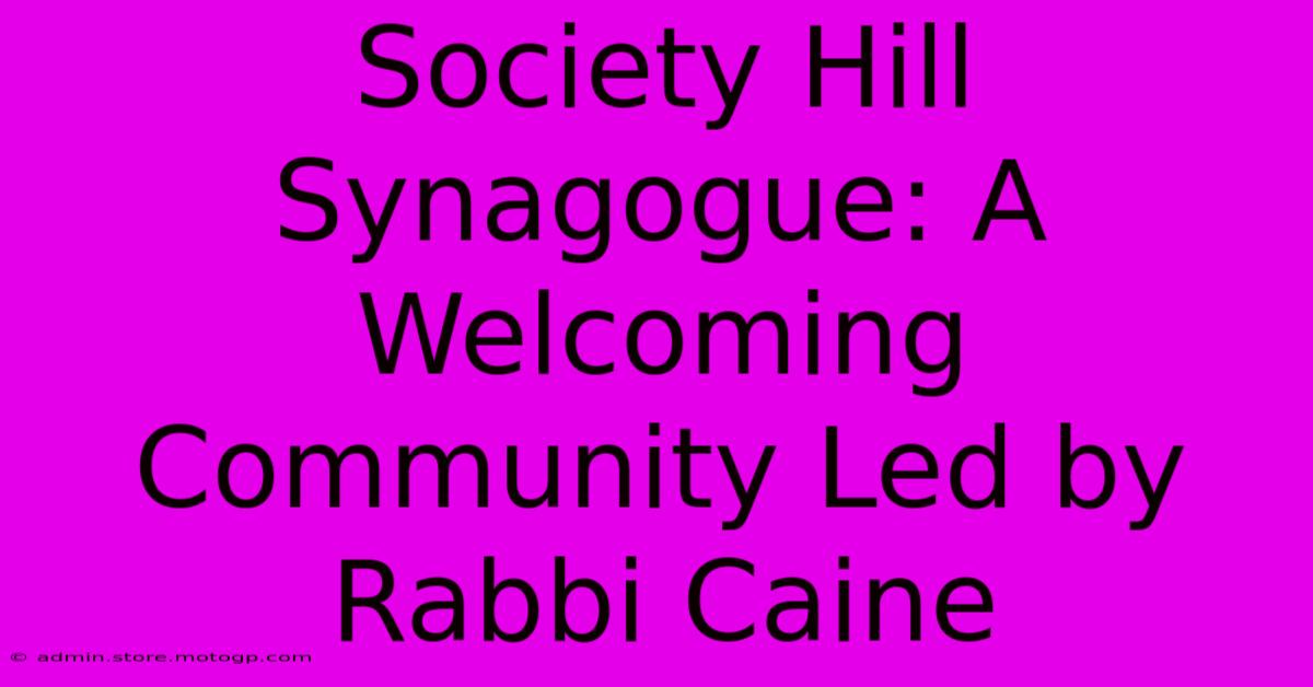 Society Hill Synagogue: A Welcoming Community Led By Rabbi Caine