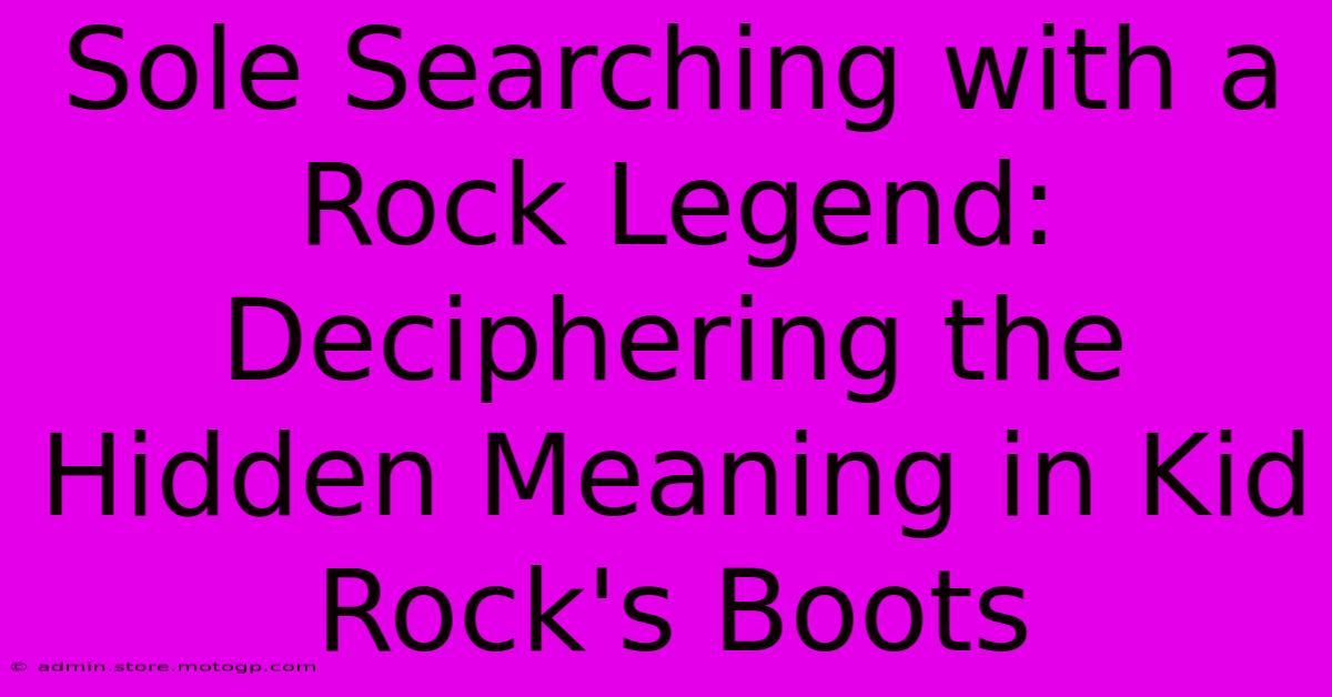 Sole Searching With A Rock Legend: Deciphering The Hidden Meaning In Kid Rock's Boots