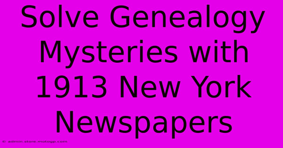 Solve Genealogy Mysteries With 1913 New York Newspapers