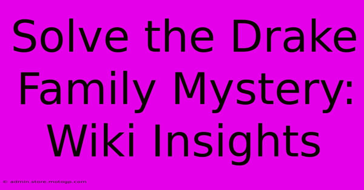 Solve The Drake Family Mystery: Wiki Insights