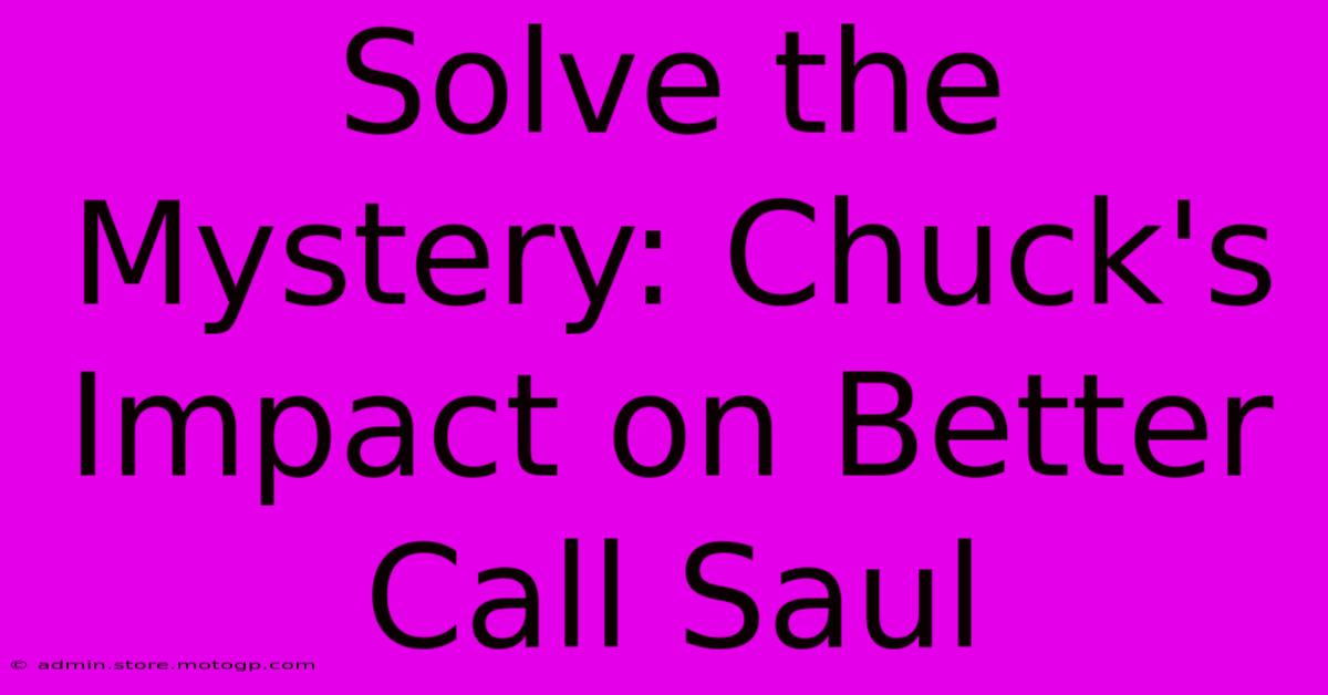 Solve The Mystery: Chuck's Impact On Better Call Saul