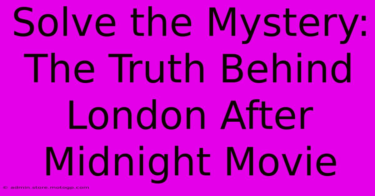 Solve The Mystery: The Truth Behind London After Midnight Movie