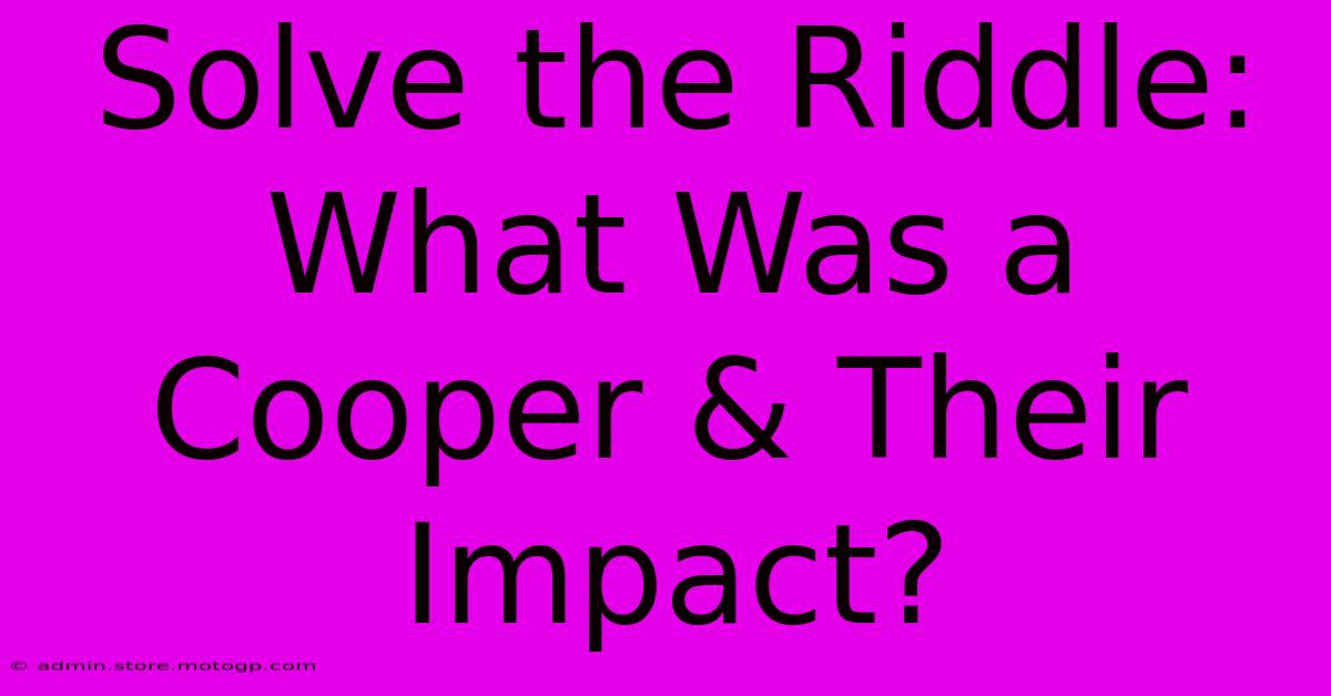 Solve The Riddle: What Was A Cooper & Their Impact?