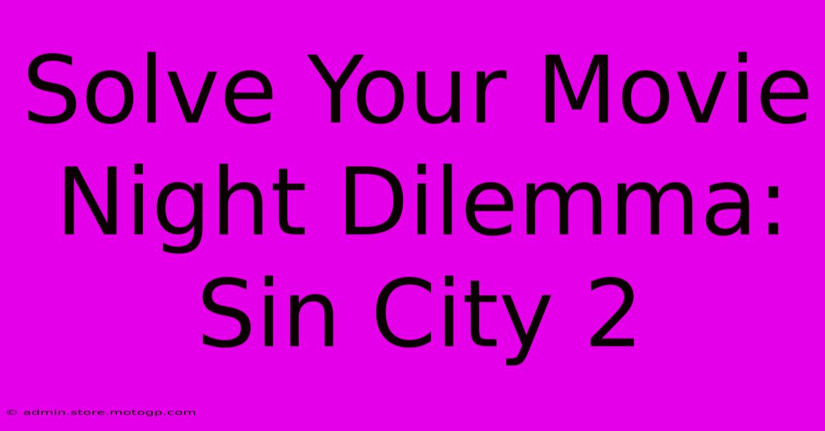 Solve Your Movie Night Dilemma: Sin City 2