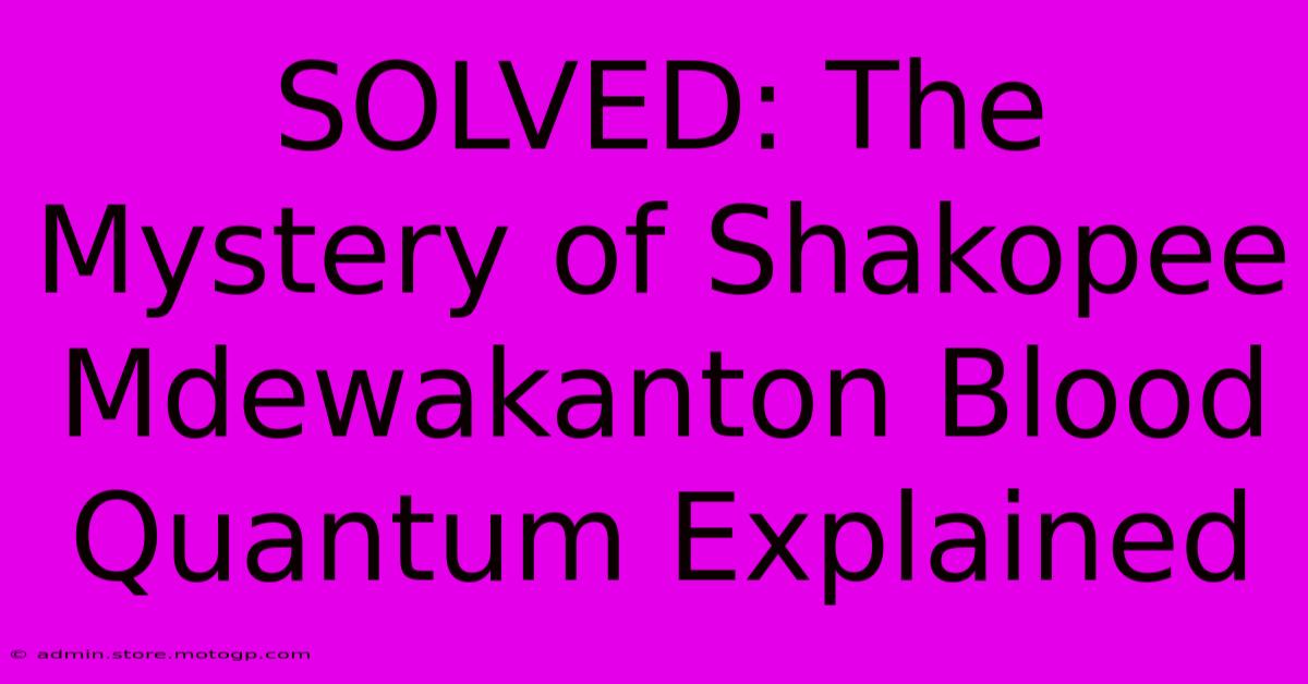 SOLVED: The Mystery Of Shakopee Mdewakanton Blood Quantum Explained