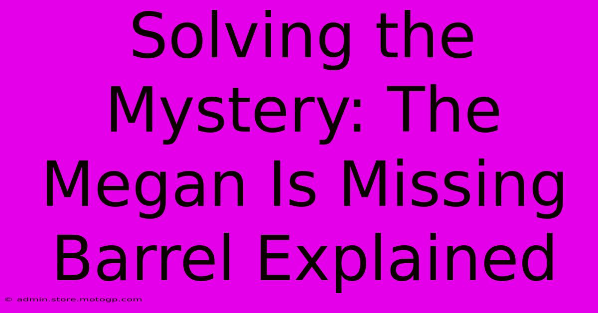 Solving The Mystery: The Megan Is Missing Barrel Explained