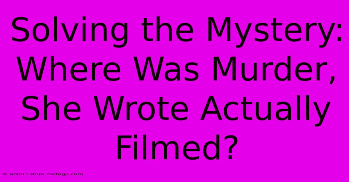 Solving The Mystery: Where Was Murder, She Wrote Actually Filmed?