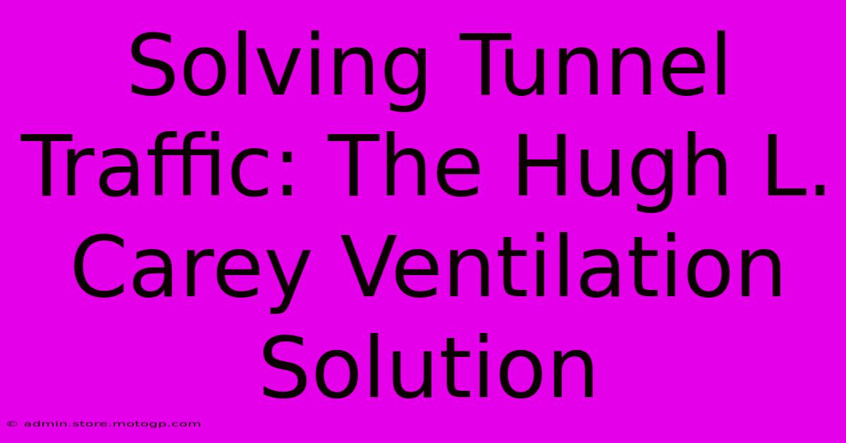 Solving Tunnel Traffic: The Hugh L. Carey Ventilation Solution