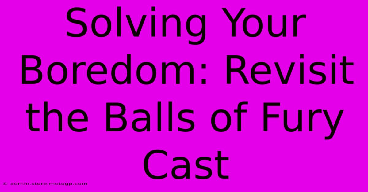 Solving Your Boredom: Revisit The Balls Of Fury Cast