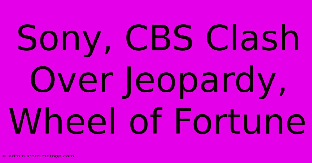 Sony, CBS Clash Over Jeopardy, Wheel Of Fortune