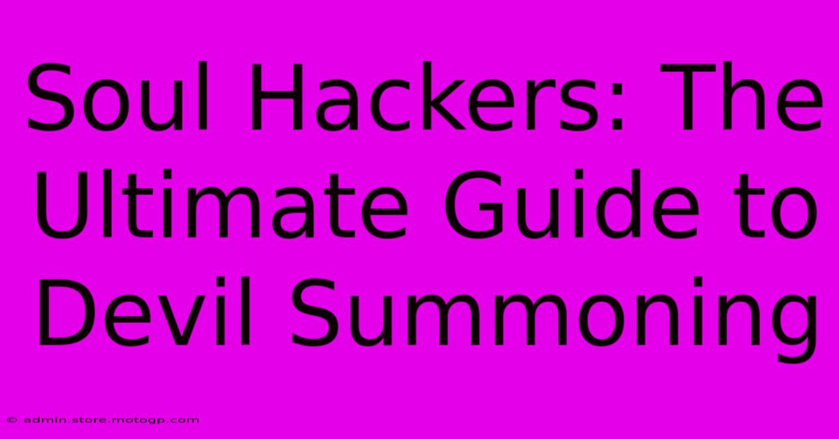 Soul Hackers: The Ultimate Guide To Devil Summoning