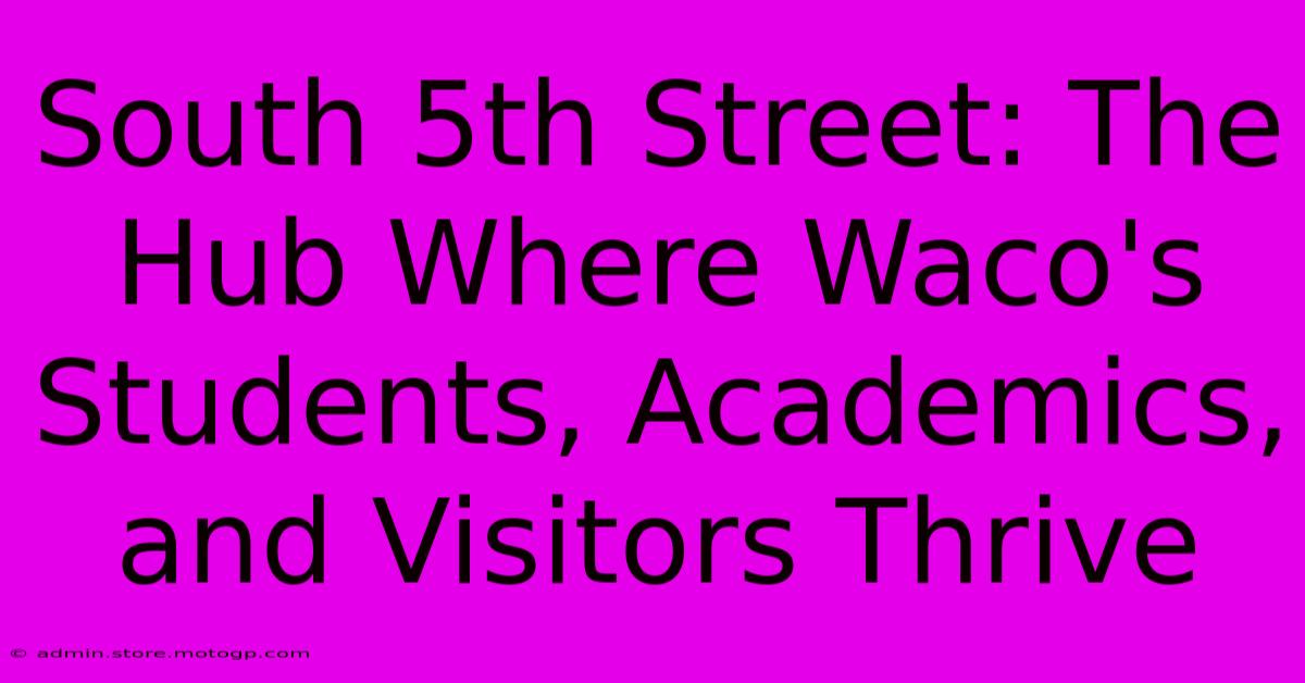 South 5th Street: The Hub Where Waco's Students, Academics, And Visitors Thrive