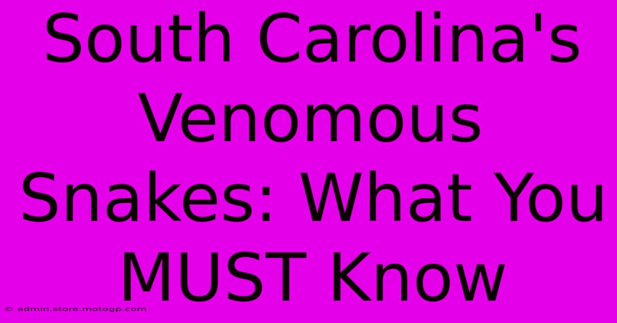 South Carolina's Venomous Snakes: What You MUST Know