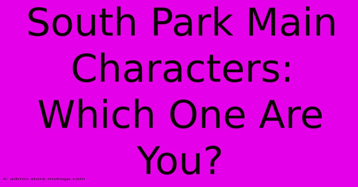 South Park Main Characters: Which One Are You?