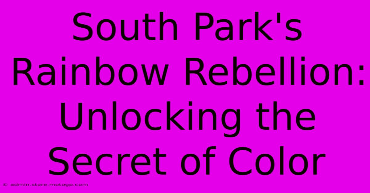 South Park's Rainbow Rebellion: Unlocking The Secret Of Color