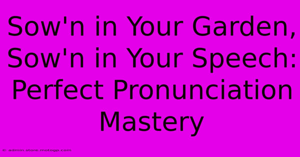 Sow'n In Your Garden, Sow'n In Your Speech: Perfect Pronunciation Mastery