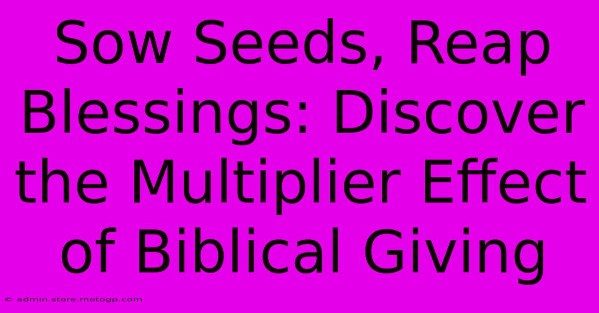 Sow Seeds, Reap Blessings: Discover The Multiplier Effect Of Biblical Giving