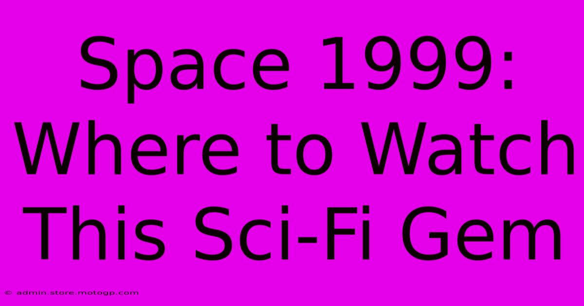 Space 1999: Where To Watch This Sci-Fi Gem