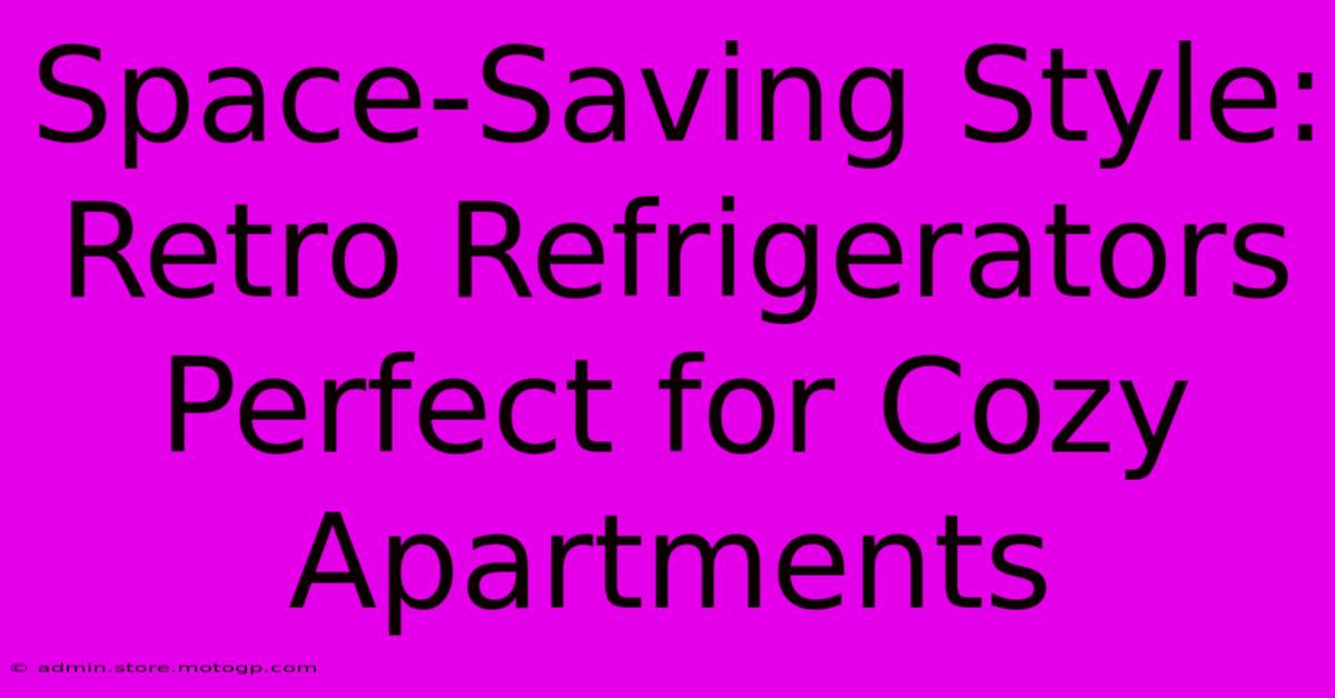 Space-Saving Style: Retro Refrigerators Perfect For Cozy Apartments