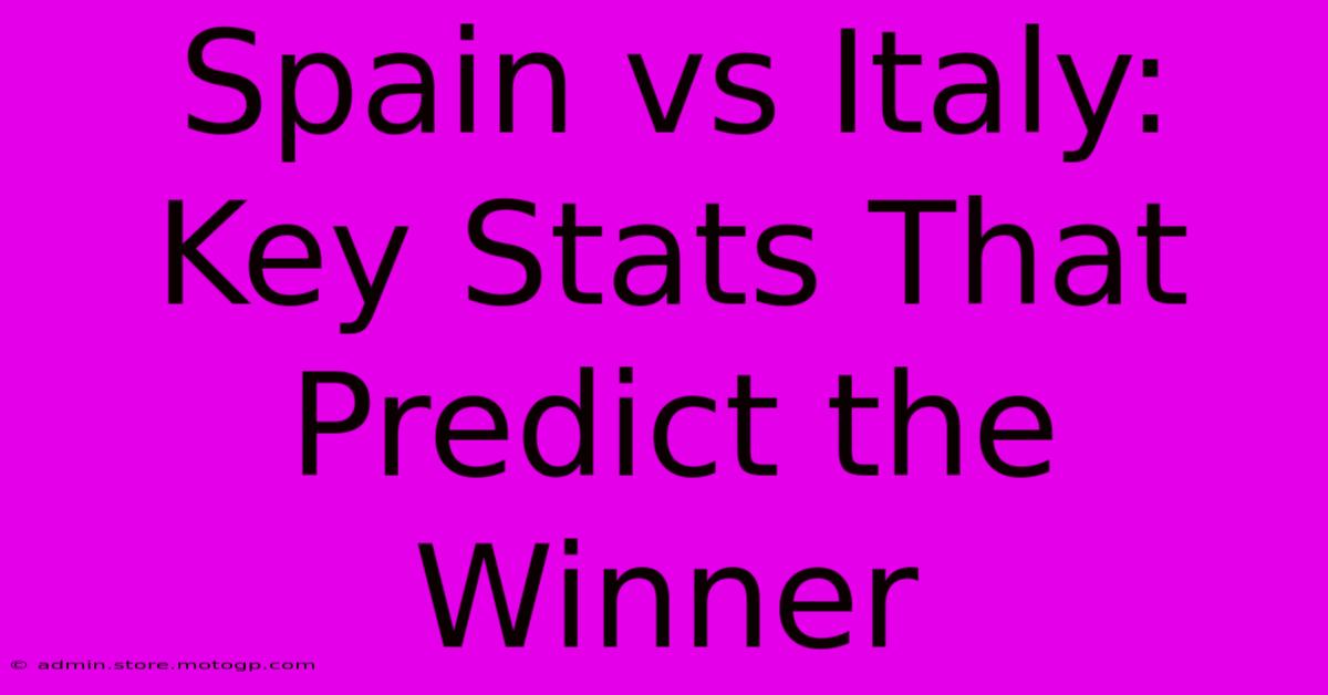 Spain Vs Italy: Key Stats That Predict The Winner