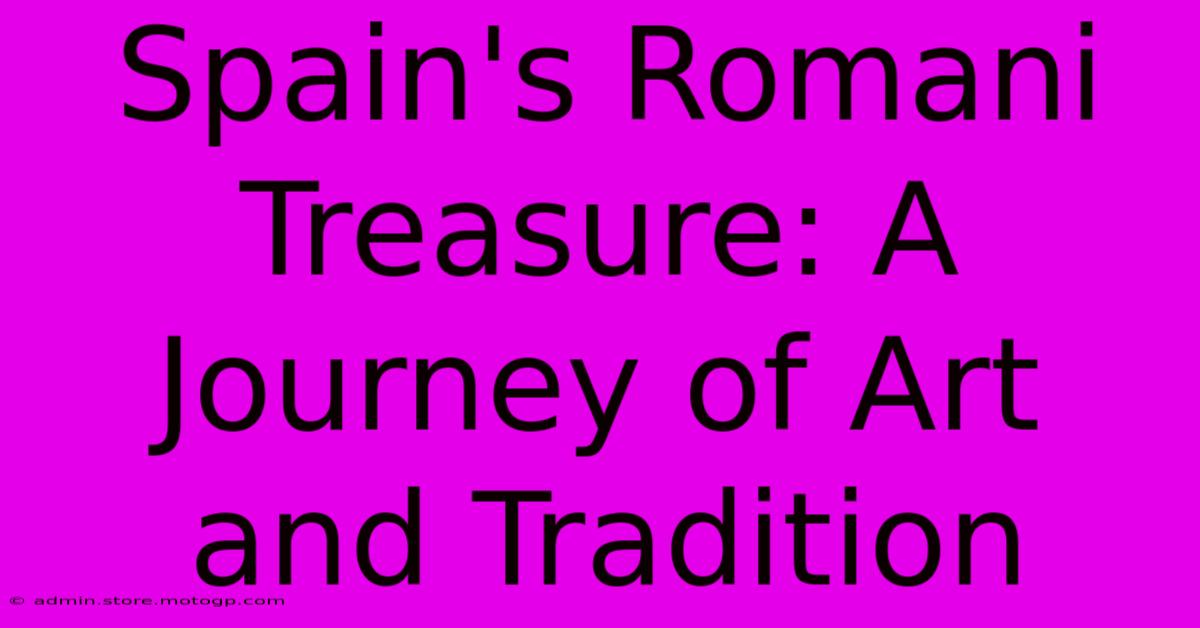 Spain's Romani Treasure: A Journey Of Art And Tradition