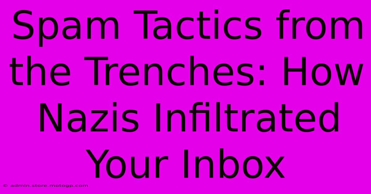 Spam Tactics From The Trenches: How Nazis Infiltrated Your Inbox