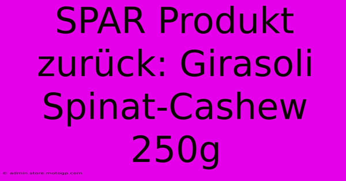 SPAR Produkt Zurück: Girasoli Spinat-Cashew 250g