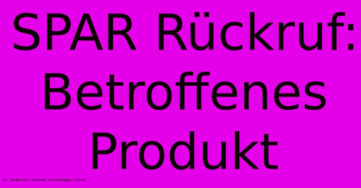 SPAR Rückruf: Betroffenes Produkt