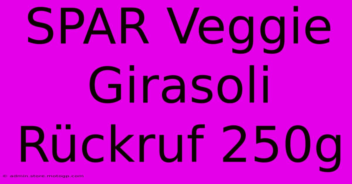 SPAR Veggie Girasoli Rückruf 250g