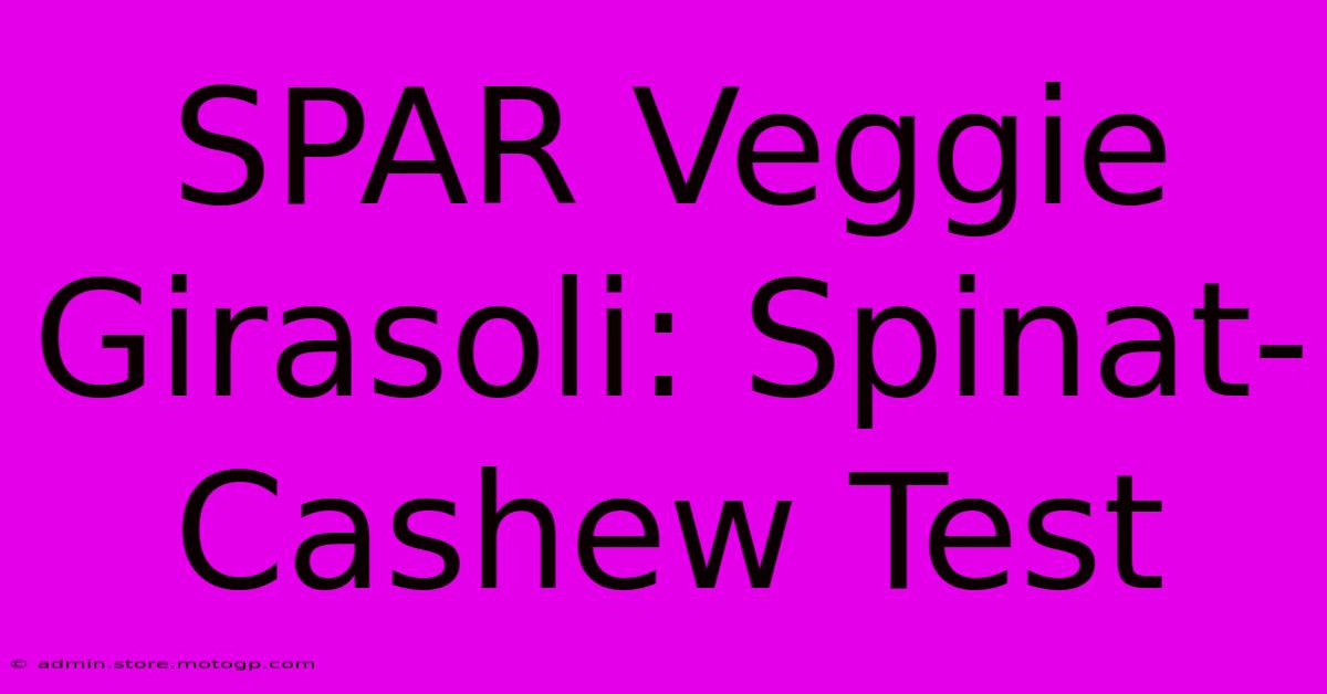 SPAR Veggie Girasoli: Spinat-Cashew Test