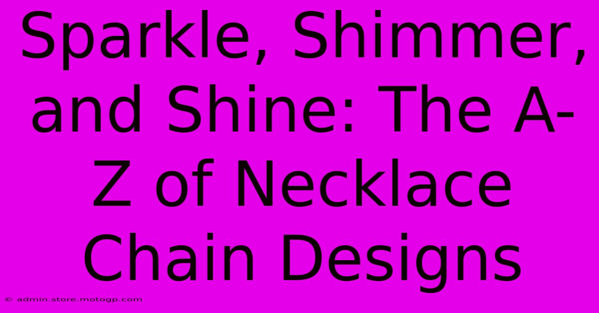 Sparkle, Shimmer, And Shine: The A-Z Of Necklace Chain Designs