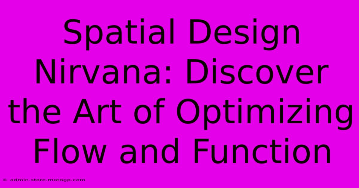 Spatial Design Nirvana: Discover The Art Of Optimizing Flow And Function