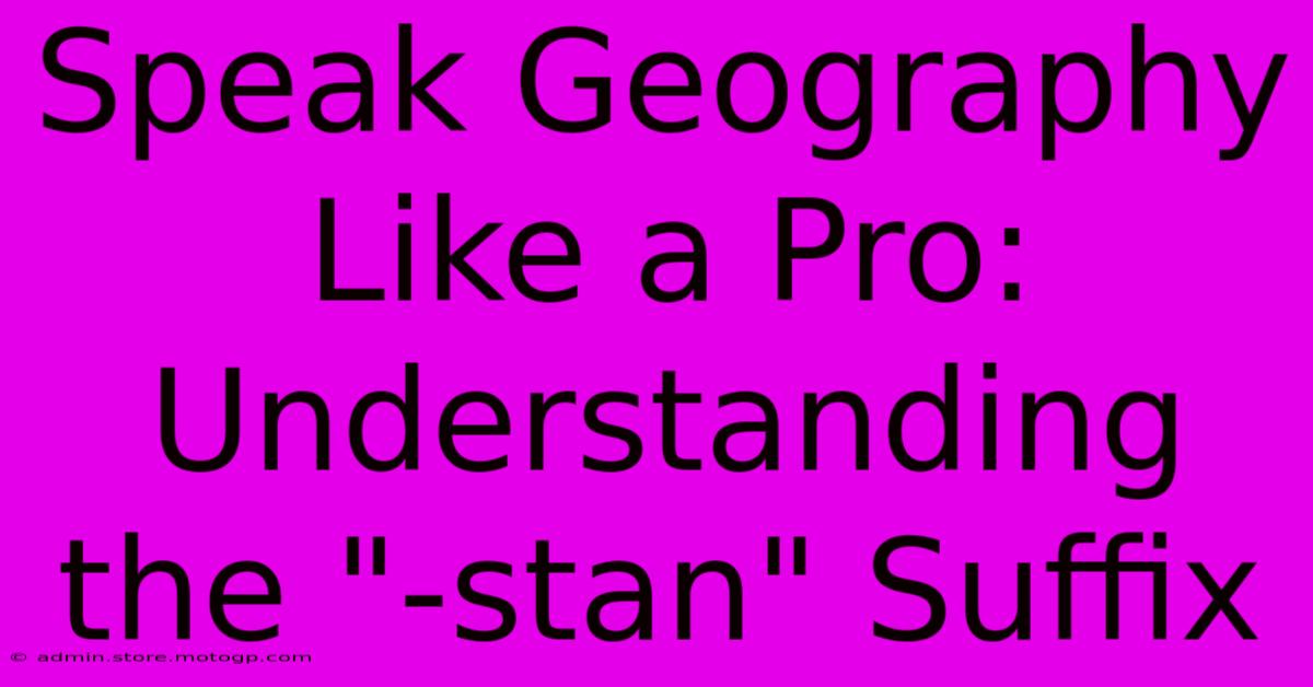 Speak Geography Like A Pro: Understanding The 