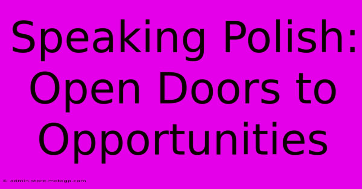 Speaking Polish: Open Doors To Opportunities