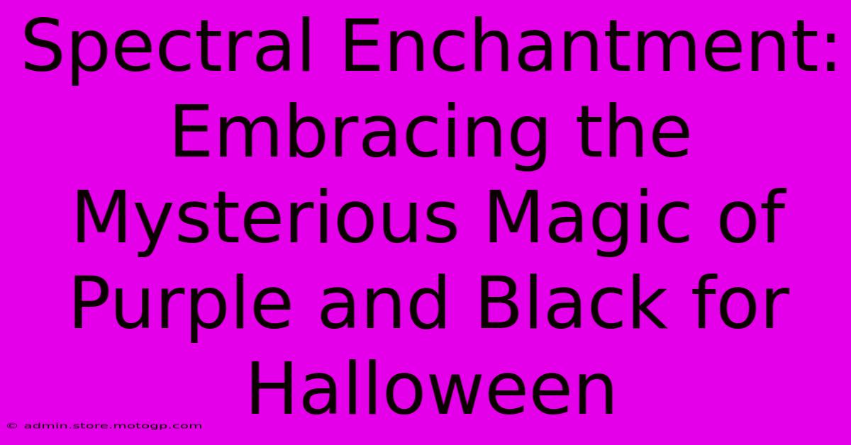 Spectral Enchantment: Embracing The Mysterious Magic Of Purple And Black For Halloween