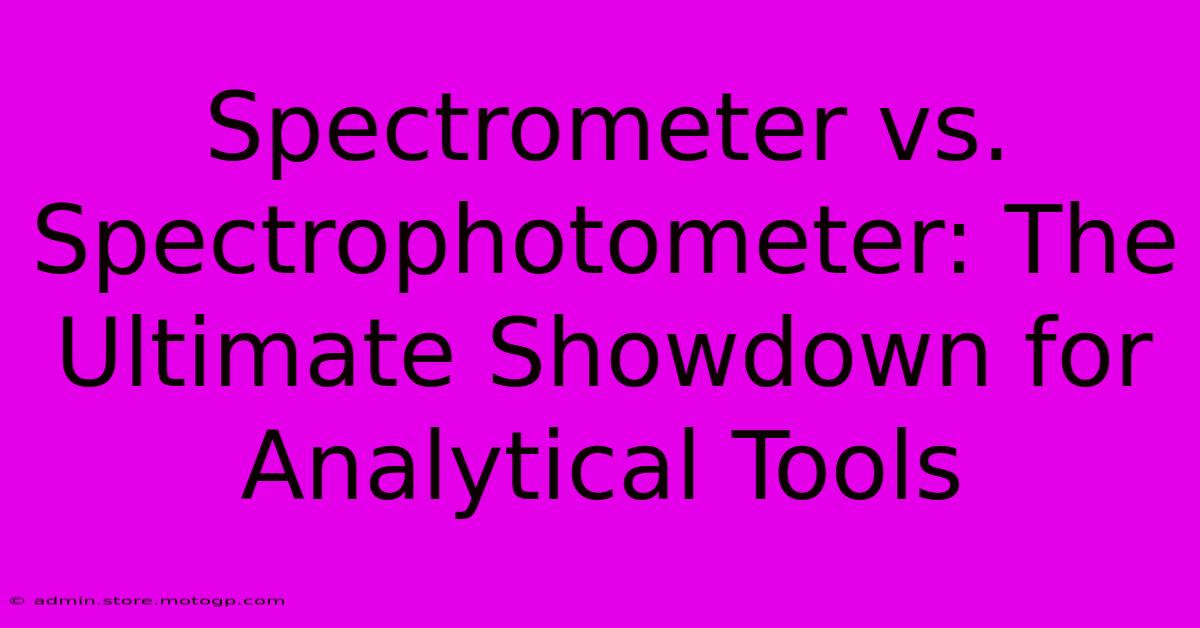 Spectrometer Vs. Spectrophotometer: The Ultimate Showdown For Analytical Tools