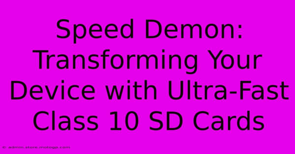 Speed Demon: Transforming Your Device With Ultra-Fast Class 10 SD Cards