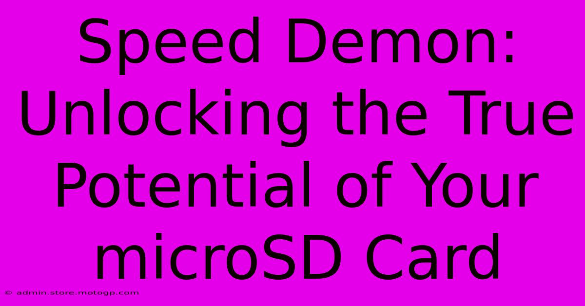 Speed Demon: Unlocking The True Potential Of Your MicroSD Card