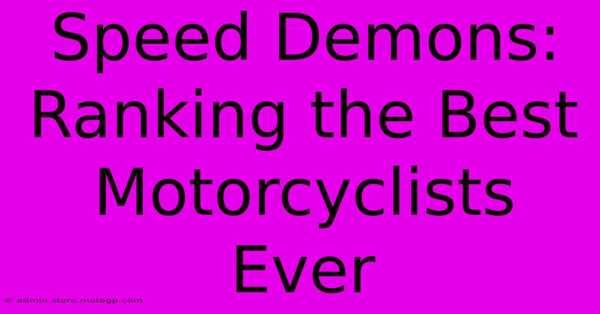 Speed Demons: Ranking The Best Motorcyclists Ever