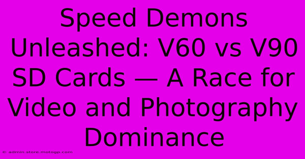 Speed Demons Unleashed: V60 Vs V90 SD Cards — A Race For Video And Photography Dominance