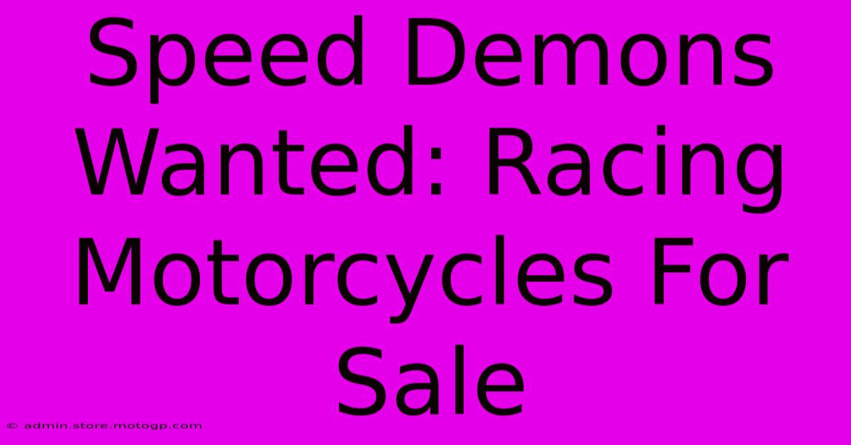 Speed Demons Wanted: Racing Motorcycles For Sale