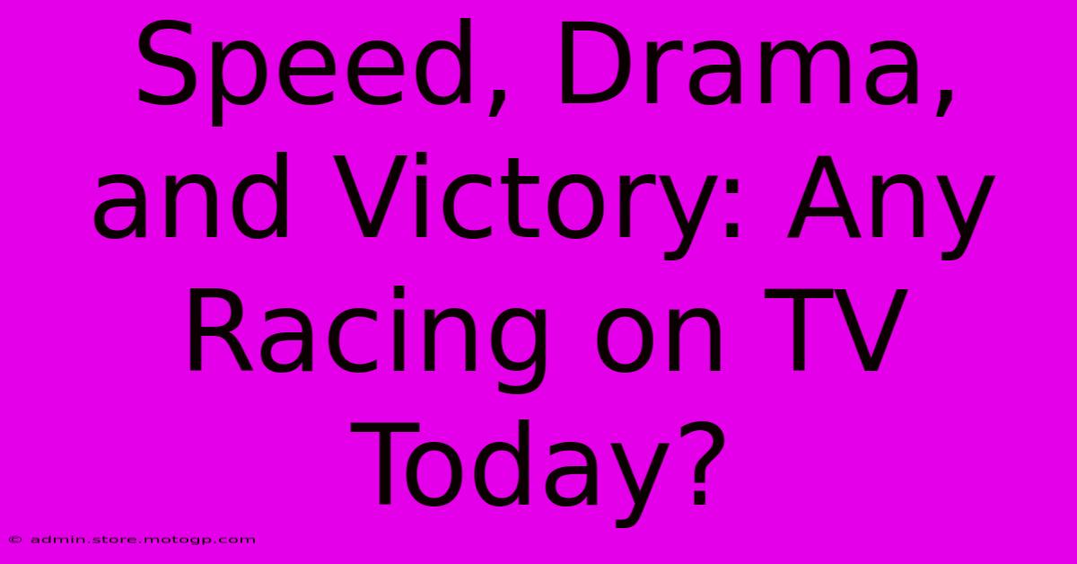 Speed, Drama, And Victory: Any Racing On TV Today?