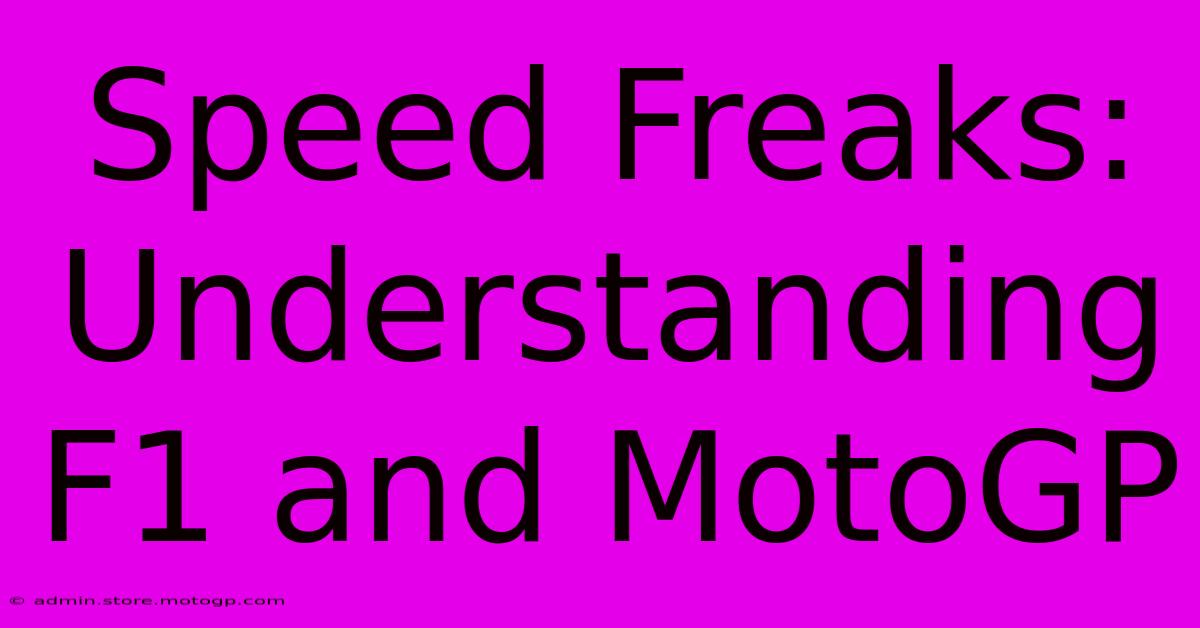 Speed Freaks: Understanding F1 And MotoGP