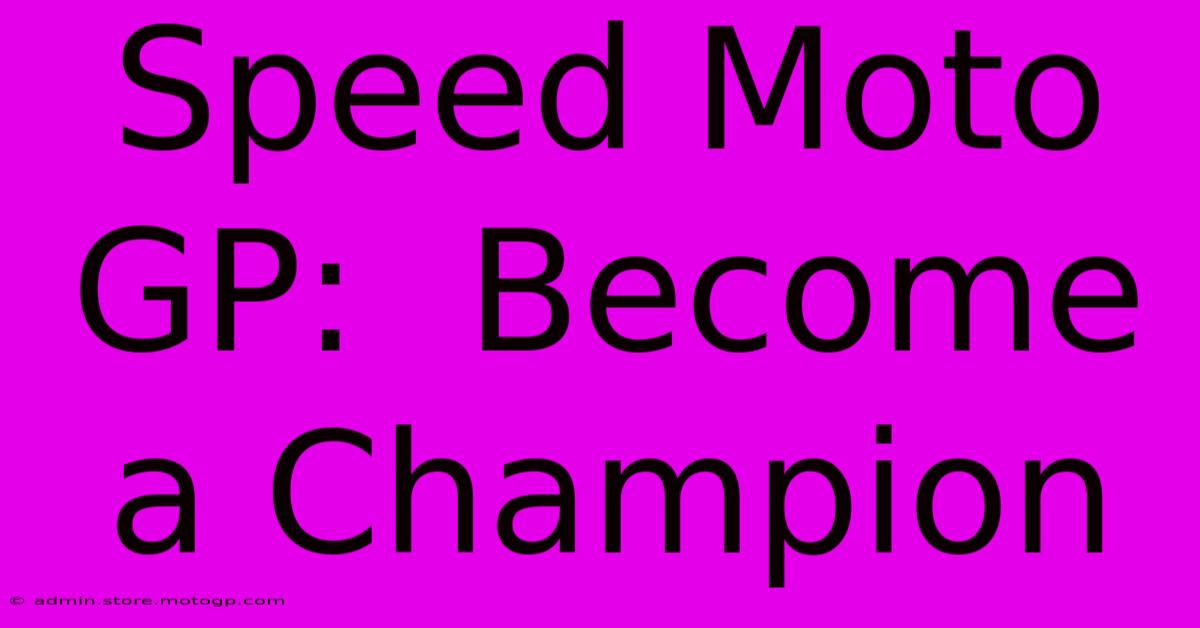 Speed Moto GP:  Become A Champion