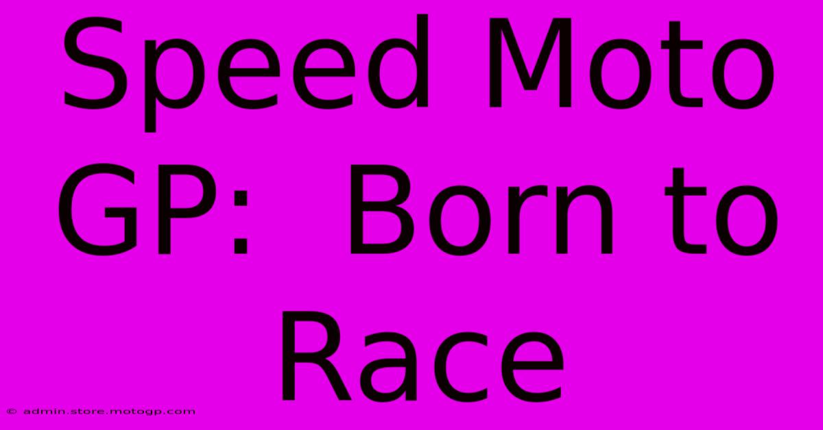 Speed Moto GP:  Born To Race