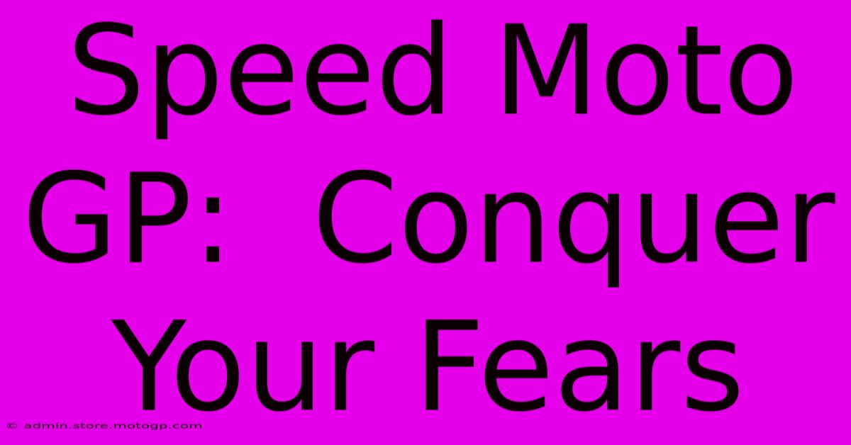 Speed Moto GP:  Conquer Your Fears