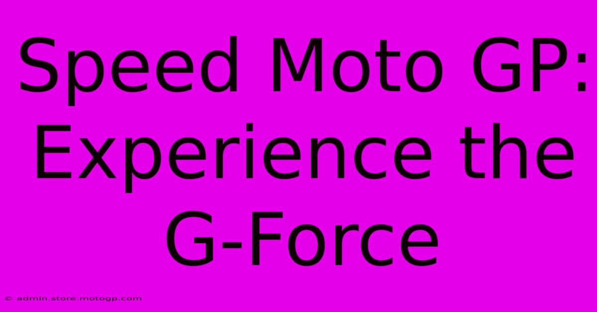 Speed Moto GP:  Experience The G-Force