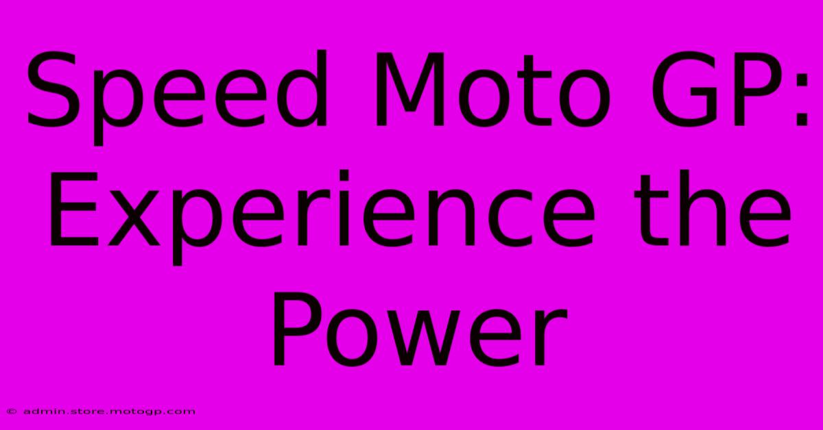 Speed Moto GP:  Experience The Power