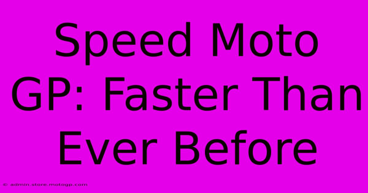 Speed Moto GP: Faster Than Ever Before